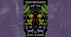 An Appalachian Gothic Fairytale: Alisa Alering’s “Smothermoss ...