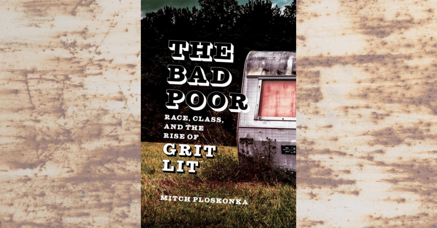 Poor Bad “The Bad Poor” Digs into the Heart of Grit Lit – Southern Review of Books